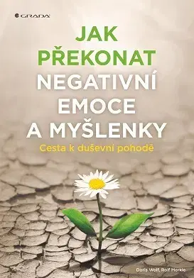 Rozvoj osobnosti Jak překonat negativní emoce a myšlenky - Rolf Merkle,Doris Wolfová