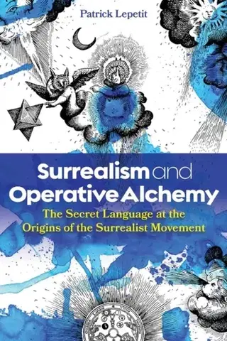 Mágia a okultizmus Surrealism and Operative Alchemy - Patrick Lepetit