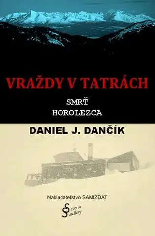 Detektívky, trilery, horory Vraždy v Tatrách: Smrť horolezca - Daniel J. Dančík