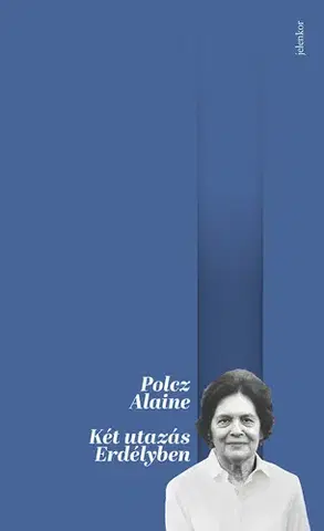 Svetová beletria Két utazás Erdélyben - Alaine Polcz