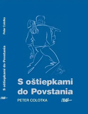 Slovenské a české dejiny S oštiepkami do Povstania - Peter Colotka