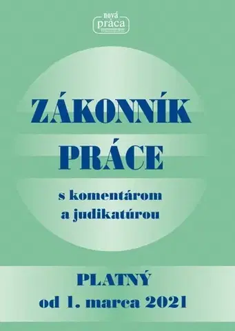 Pracovné právo Zákonník práce s komentárom a judikatúrou platný od 1. 3. 2021 - Kolektív autorov
