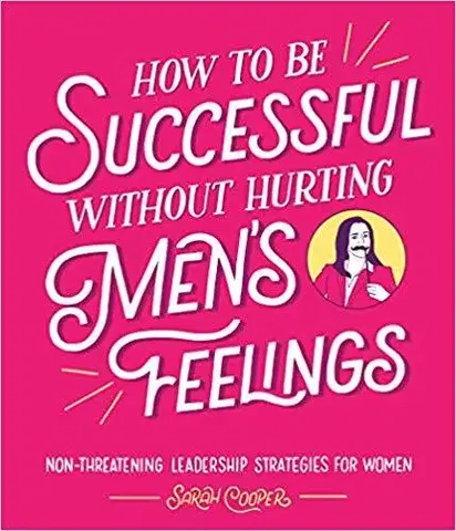 Cudzojazyčná literatúra How to Be Successful Without Hurting Men’s Feelings - Sarah Cooper