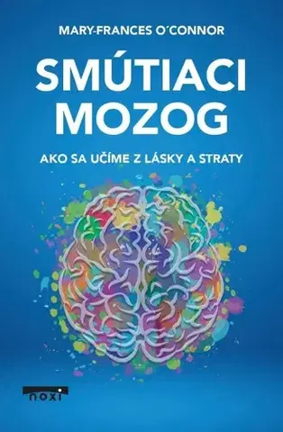 Psychológia, etika Smútiaci mozog - Mary-Frances O'Connor