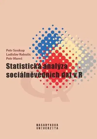 Počítačová literatúra - ostatné Statistická analýza sociálněvědních dat v R - Petr Mareš,Ladislav Rabušic,Petr Soukup