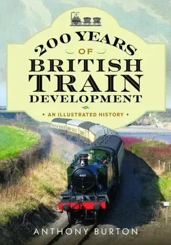 Auto, moto 200 Years of British Train Development - Anthony Burton