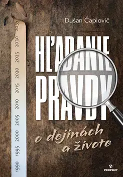 Slovenské a české dejiny Hľadanie pravdy o dejinách a živote - Dušan Čaplovič
