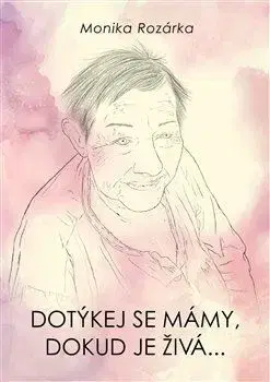 Česká beletria Dotýkej se mámy, dokud je živá... - Monika Rozárka