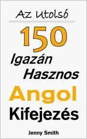 Učebnice a príručky Az Utolsó 150 Igazán Hasznos Angol Kifejezés - Jenny Smith
