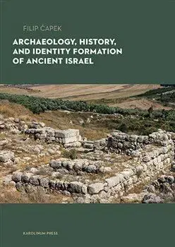 Svetové dejiny, dejiny štátov Archaeology, History, and Formation of Identity in Ancient Israel - Filip Čapek