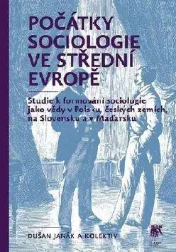 Sociológia, etnológia Počátky sociologie ve střední Evropě - Dušan Janák