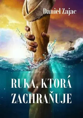 Kresťanstvo Ruka, ktorá zachraňuje - Daniel Zajac