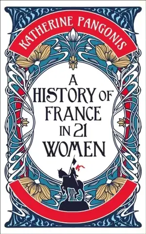 História A History of France in 21 Women - Katherine Pangonis