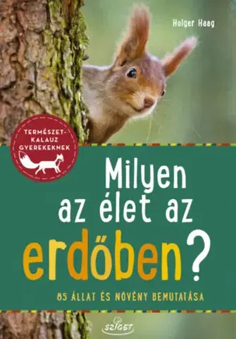 Príroda Milyen az élet az erdőben? - 85 állat és növény bemutatása - Holger Haag