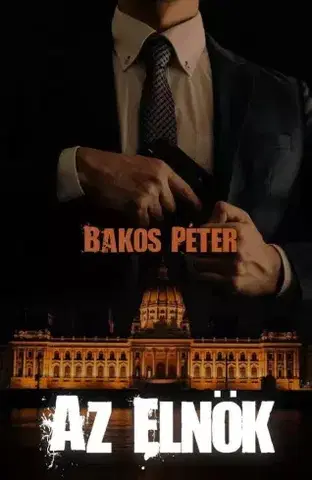 Detektívky, trilery, horory Az elnök - Bakos Péter