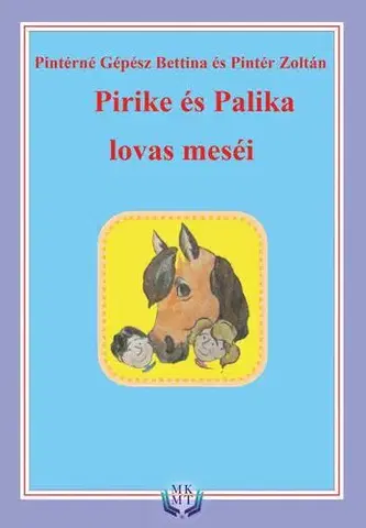 Rozprávky Pirike és Palika lovas meséi - Zoltán Pintér,Pintérné Gépész Bettina