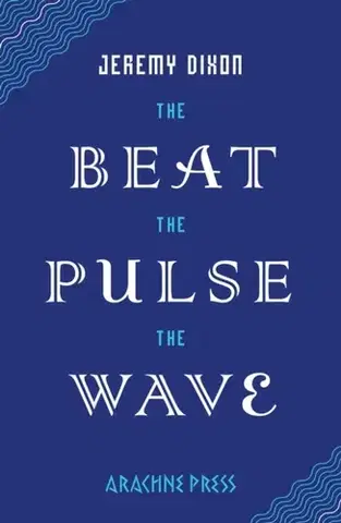 Poézia The Beat the Pulse the Wave - Jeremy Dixon