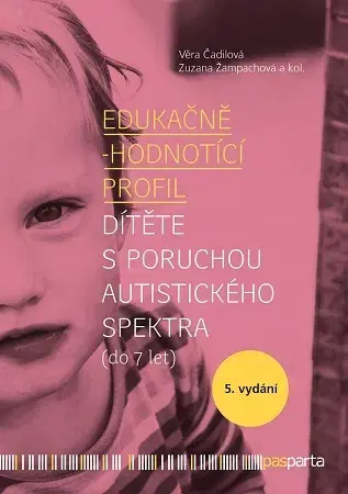 Pedagogika, vzdelávanie, vyučovanie Edukačně-hodnotící profil dítěte s poruchou autistického spektra (do 7 let), 5.vydání - Věra Čadilová,Zuzana Žampachová
