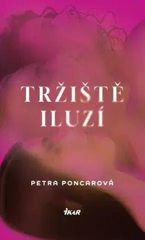 Česká beletria Tržiště iluzí - Petra Poncarová