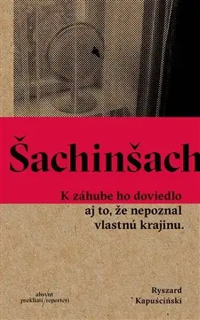 Fejtóny, rozhovory, reportáže Šachinšach - Ryszard Kapuściński