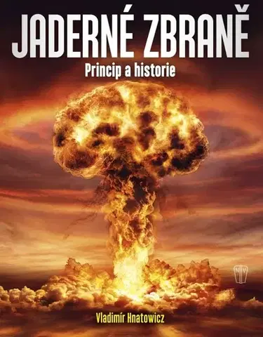 Armáda, zbrane a vojenská technika Jaderné zbraně - Vladimír Hnatowicz