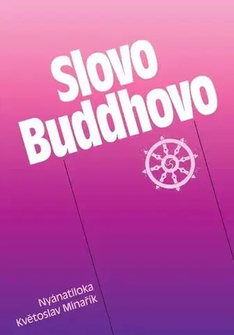 Ezoterika - ostatné Slovo Buddhovo - Nyánatiloka Maháthera,Květoslav Minařík