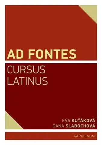 Pre vysoké školy Ad Fontes Cursus Latinus - Dana Slabochová,Eva Kuťáková
