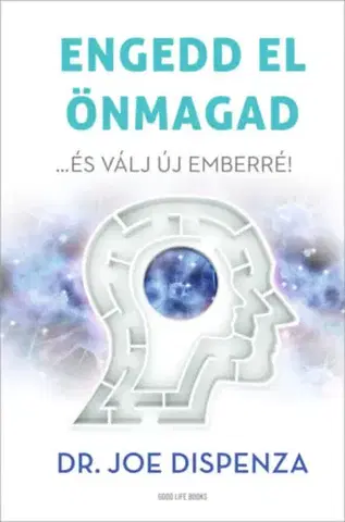 Psychológia, etika Engedd el önmagad - és válj új emberré - Joe Dispenza