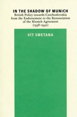 História - ostatné In the Shadow of Munich. British Policy towards Czechoslovakia from 1938 to 1942 - Vít Smetana