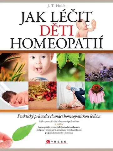 Zdravie, životný štýl - ostatné Jak léčit děti homeopatií - J. T. Holub