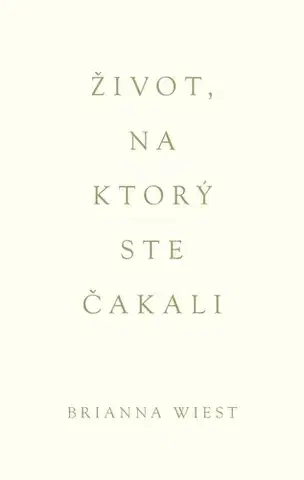 Rozvoj osobnosti Život, na ktorý ste čakali - Brianna Wiest,Tomáš Petrakovič