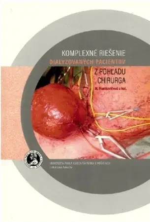 Medicína - ostatné Komplexné riešenie dialyzovaných pacientov z pohľadu chirurga - Mária Frankovičová,Kolektív autorov