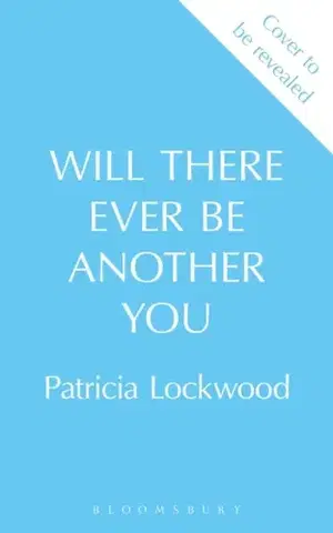 Beletria Will There Ever Be Another You - Patricia Lockwood