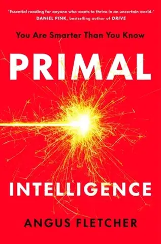 Motivačná literatúra Primal Intelligence - Angus Fletcher