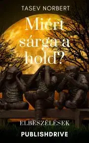 Beletria - ostatné Miért sárga a hold? - Tasev Norbert