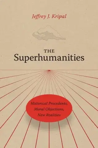 Filozofia The Superhumanities - Jeffrey J. Kripal