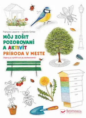 Príprava do školy, pracovné zošity Môj zošit pozorovaní a aktivít Príroda v meste - Francois Lasserre,Isabelle Simler
