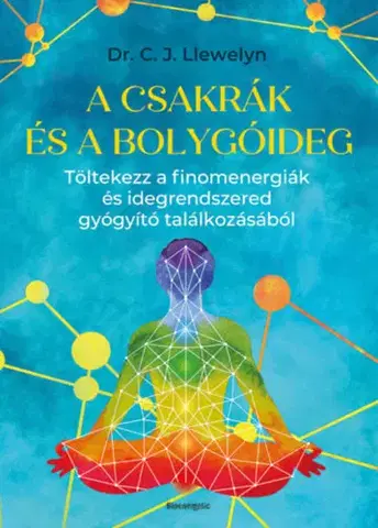 Aura, čakry, mandaly, kamene A csakrák és a bolygóideg - Töltekezz a finomenergiák és idegrendszered gyógyító találkozásából - C. J. Llewelyn