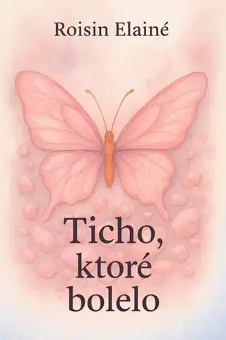 Motivačná literatúra - ostatné Ticho, ktoré bolelo - Roisin Elainé