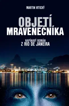 Detektívky, trilery, horory Objetí mravenečníka (napínavý román z Rio de Janeira) - Martin Vitický