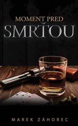 Detektívky, trilery, horory Moment pred smrťou - Marek Záhorec
