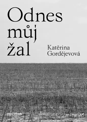 Fejtóny, rozhovory, reportáže Odnes můj žal - Katěrina Gordějevová,Václav Štefek