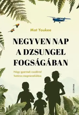 Svetová beletria Negyven nap a dzsungel fogságában - Mat Youkee,Júlia Lázár