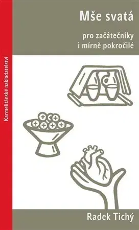 Kresťanstvo Mše svatá pro začátečníky i mírně pokročilé - Radek Tichý
