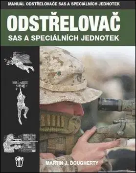 Armáda, zbrane a vojenská technika Odstřelovač - Vojenská příručka SAS a speciálních - Martin J. Dougherty
