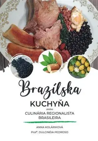 Národná kuchyňa - ostatné Brazílska kuchyňa alebo Culinária Regionalista Brasileira - Anna Koláriková