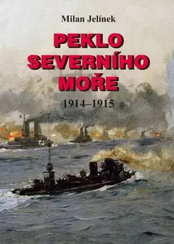 Armáda, zbrane a vojenská technika Peklo Severního moře 1914-1915 - Milan Jelínek