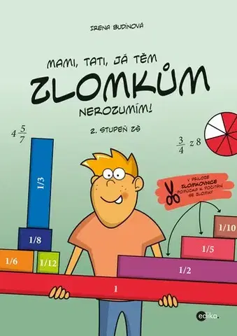 Matematika Mami, tati, já těm zlomkům nerozumím - 2. stupeň ZŠ 2. vydání - Irena Budínová