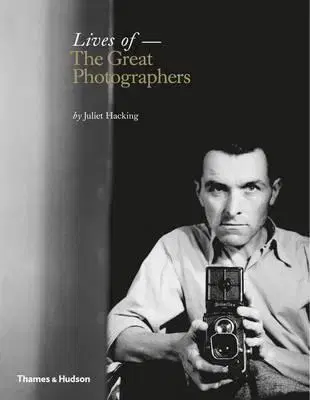 Biografie - ostatné Lives of the Great Photographers - Juliet Hacking
