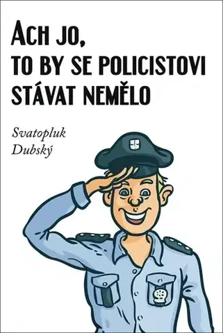 Humor a satira Ach jo, to by se policistovi stávat nemělo - Svatopluk Dubský